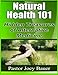 Natural Health 101: Hidden Treasures of Alternative Medicine
