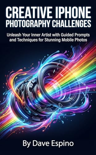 Creative iPhone Photography Challenges: Unleash Your Inner Artist with Guided Prompts and Techniques for Stunning Mobile Photos
