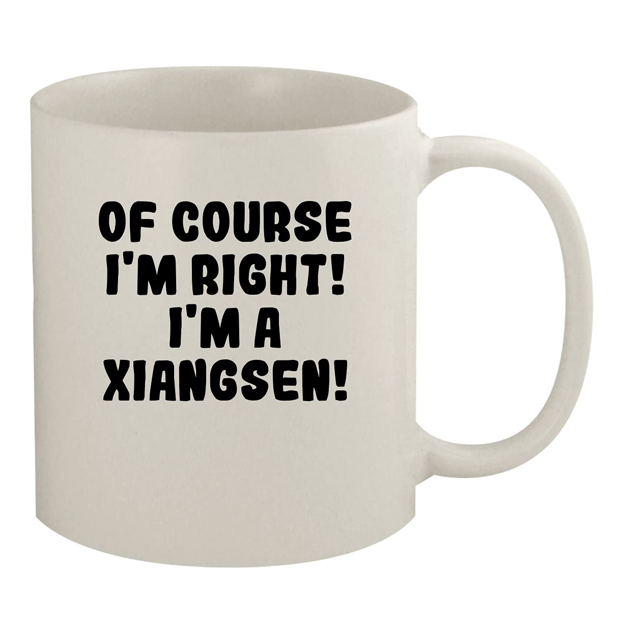 Molandra ProductsOf Course I'm Right! I'm A Xiangsen! - 11oz Ceramic White Coffee Mug, White