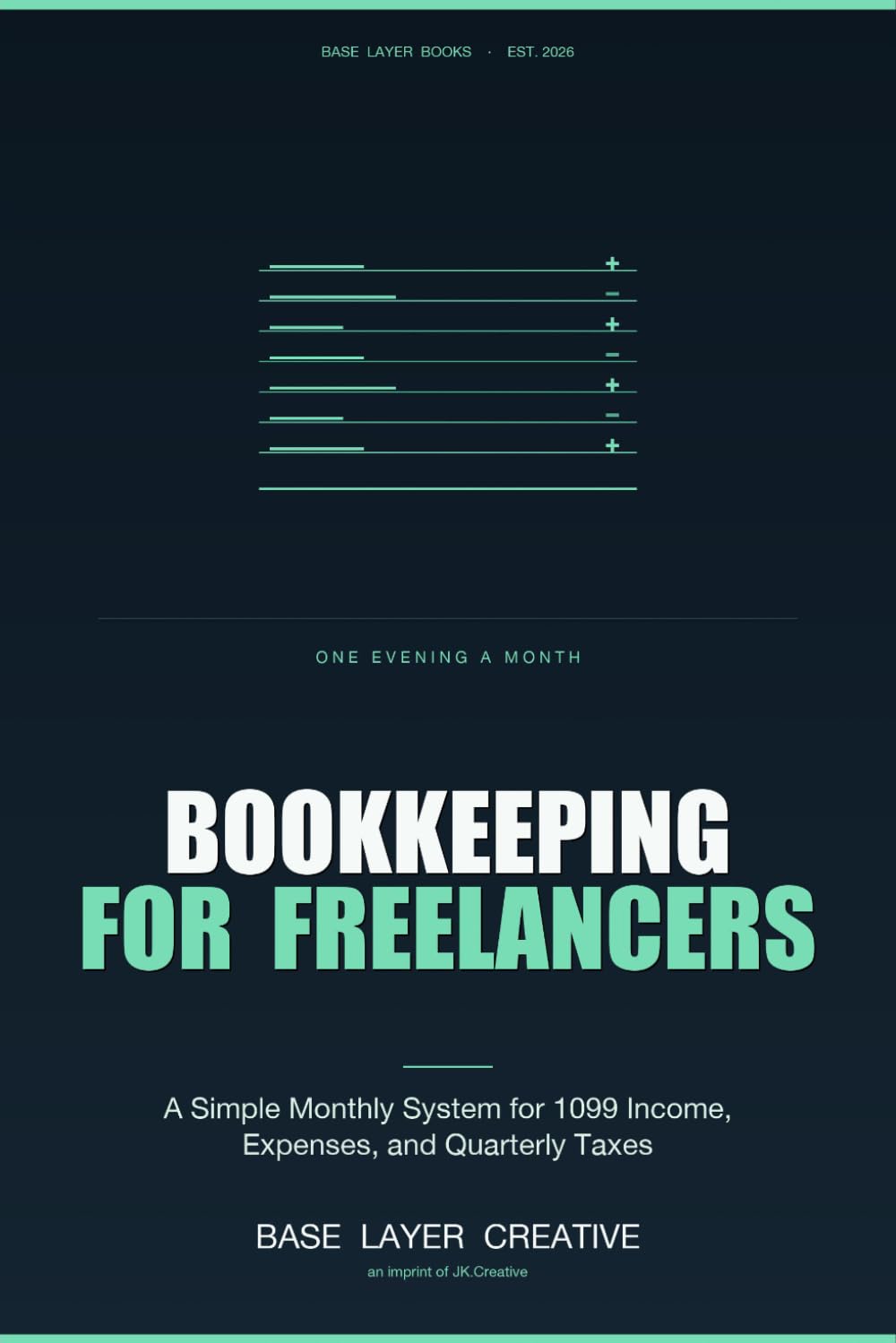 Bookkeeping for Freelancers and the Self-Employed: A Simple Monthly System for 1099 Income, Expenses, and Quarterly Taxes