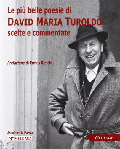 Le più belle poesie di David Maria Turoldo scelte e commentate. Con CD Audio Le più belle poesie di David Maria Turoldo scelte e commentate. Con CD Audio