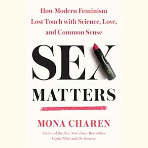 Sex Matters: How Modern Feminism Lost Touch with Science, Love, and Common Sense