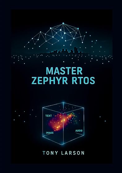 Master Zephyr RTOS: A Hands-On Guide to Building Secure, Scalable, and Connected Devices with Zephyr RTOS