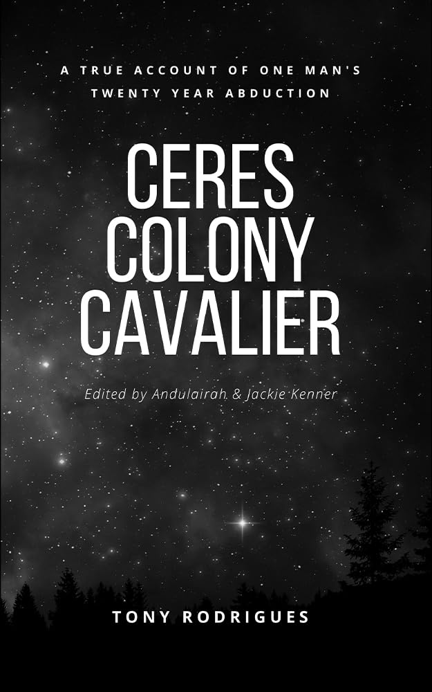 Le Cavalier de la Colonie de Cérès: Le récit véridique de l'enlèvement d'un homme pendant vingt ans: Tony Rodrigues