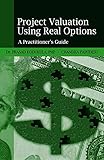 Project Valuation Using Real Options: A Practitioner's Guide
