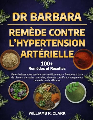 livre DR. BARBARA – REMÈDE CONTRE L’HYPERTENSION ARTÉRIELLE: Faites baisser votre tension sans médicaments — Solutions à base de plantes, thérapies ... et changements de mode de vie efficacies