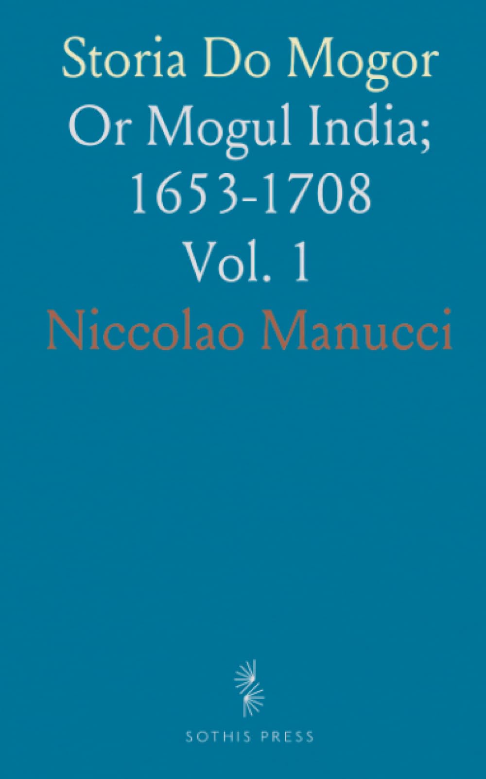 Storia Do Mogor: Or Mogul India; 1653-1708