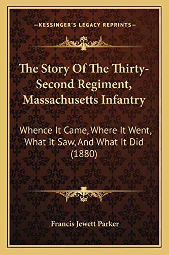 The Story Of The Thirty-Second Regiment, Massachusetts Infantry: Whence It Came, Where It Went, What It Saw, And What It Did (1880)