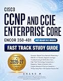 Cisco CCNP and CCIE Enterprise Core (ENCOR 350-401) Fast Track Study Guide: ENCOR v1.2 Exam Prep with Decision Tables, Troubleshooting Cues & 90-Question Test