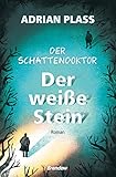 Der Schattendoktor (2). Der weiße Stein: Roman Der Schattendoktor (2). Der weiße Stein: Roman