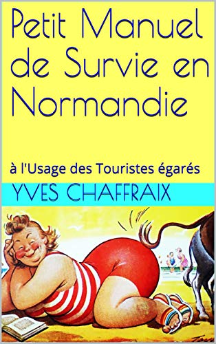 Télécharger Petit Manuel de Survie en Normandie: à l'usage des touristes égarés Livre PDF Gratuit