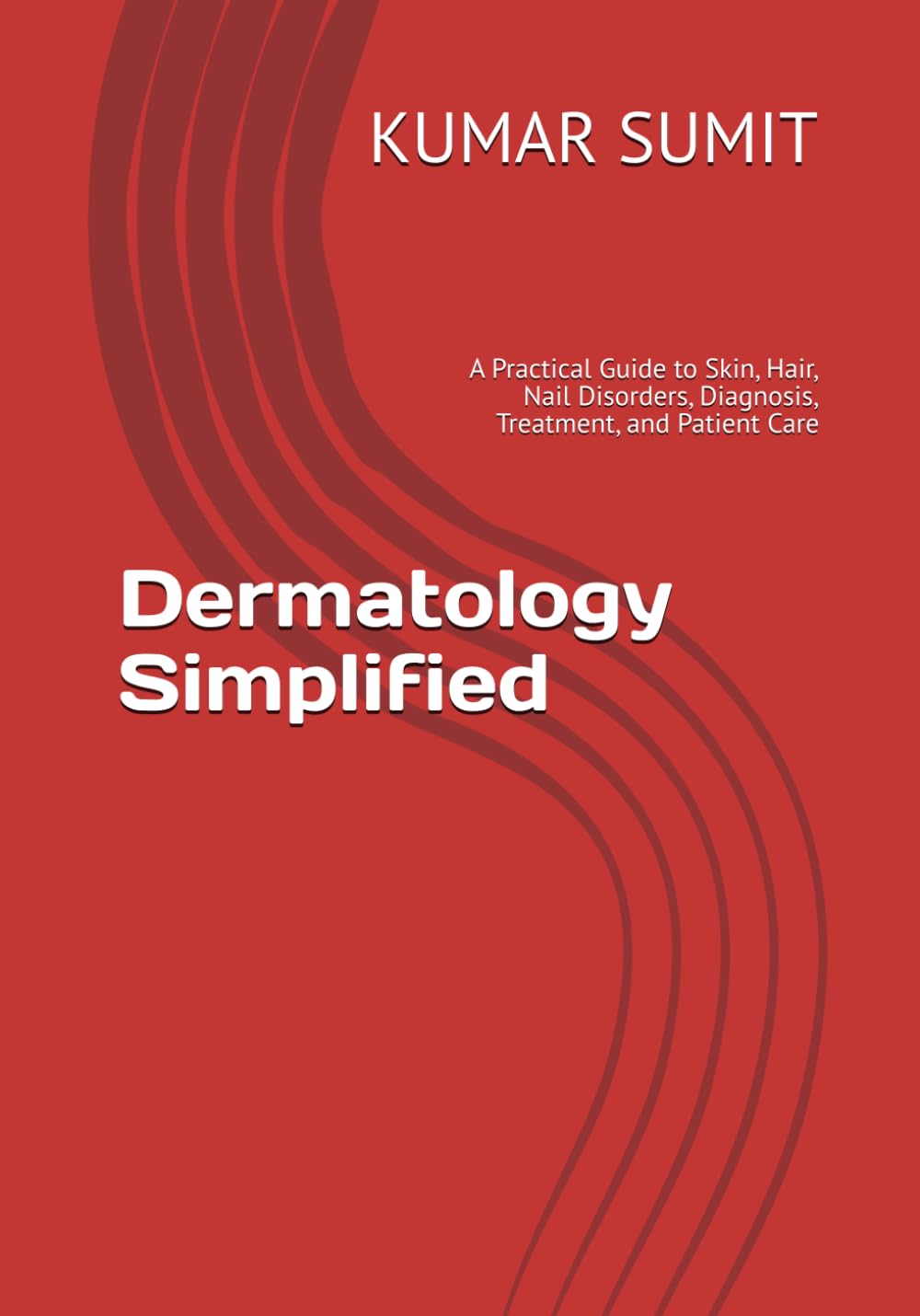 Dermatology Simplified: A Practical Guide to Skin, Hair, Nail Disorders, Diagnosis, Treatment, and Patient Care (Doctor Clinical Series)
