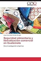 Seguridad Alimentaria y Liberalizacion Comercial En Guatemala 3844348921 Book Cover