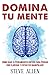 Domina tu mente - Cómo usar el pensamiento crítico, el escepticismo y la lógica para pensar con claridad y evitar ser manipulado: Técnicas probadas para ... de decisiones inteligentes (Spanish Edition)