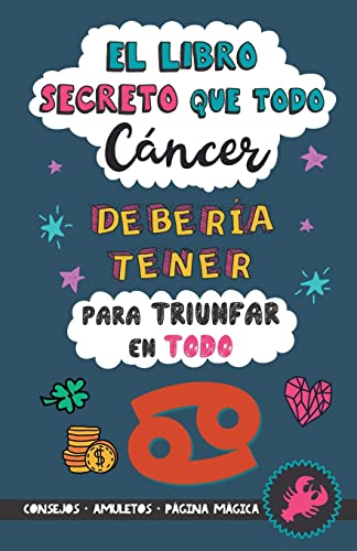 El libro secreto que todo Cáncer debería tener para triunfar en todo: Horóscopo Cáncer: consejos, dinero, amor, amuletos y más. Un Libro de Astrología diferente. Un regalo para Zodiaco Cáncer