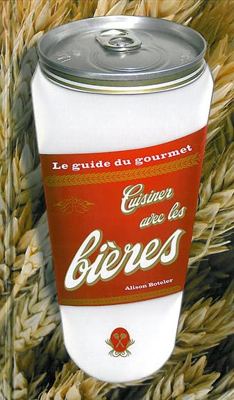 Le guide du gourmet - Cuisiner avec les bières Boteler, Alison