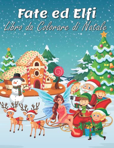 Fate & Elfi: Libro da colorare di Natale: Un libro da colorare per bambini con fate ed elfi adorabili e stravaganti, pieno di divertimento e allegria nataliz