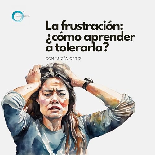 La frustraci&oacute;n: &iquest;c&oacute;mo aprender a tolerarla? copertina