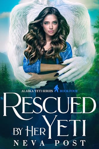 Rescued by Her Yeti (Alaska Yeti Series Book 4)