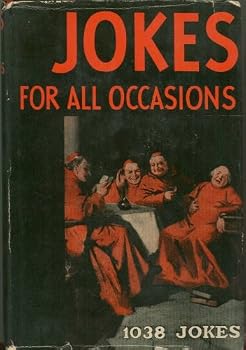 Jokes for All Occasions, Selected and Edited by One of America's Foremost Public Speakers: 1038 Jokes