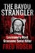 The Bayou Strangler: Louisiana’s Most Gruesome Serial Killer