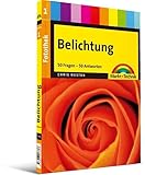 Fotothek: Belichtung: Band 1: 50 Fragen - 50 Antworten (Digital fotografieren)