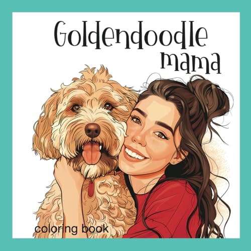 Goldendoodle Mama: Coloring Book Featuring Goldendoodle Mom and Her Beloved Pup.
