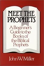 Meet the Prophets: A Beginner's Guide to the Books of the Biblical Prophets by John W. Miller (1987-10-01)