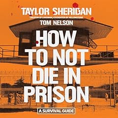 How to Not Die in Prison Audiobook By Taylor Sheridan, Tom Nelson cover art