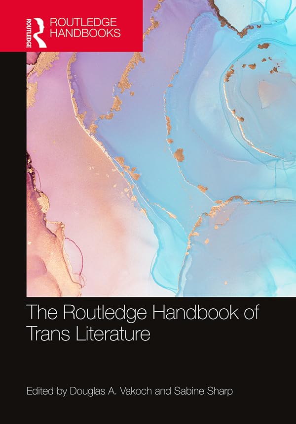 The Routledge Handbook of Trans Literature (Routledge Literature Handbooks)      1st Edition, Kindle Edition