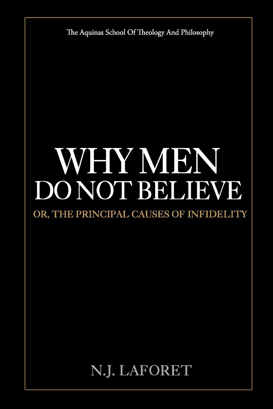 Why Men Do Not Believe: or, the Principal Causes of Infidelity
