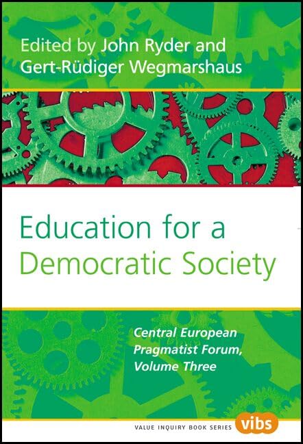 Education for a Democratic Society: The Central European Pragmatist Forum, Volume Three (Value Inquiry Book Series, 179)