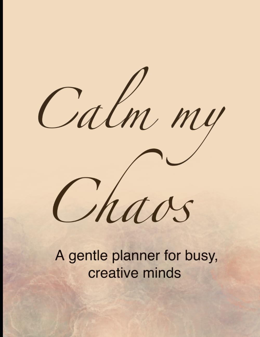 Calm my Chaos: A gentle planner for busy, creative minds