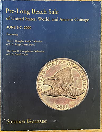 Pre-Long Beach Sale of United States, World and Ancient Coinage. June 5-7, 2000. Featuring The C. Douglas Smith Collection of U.S. Large Cents, Part I. The Paul R. Gougelman Collection of U.S. Small Cents