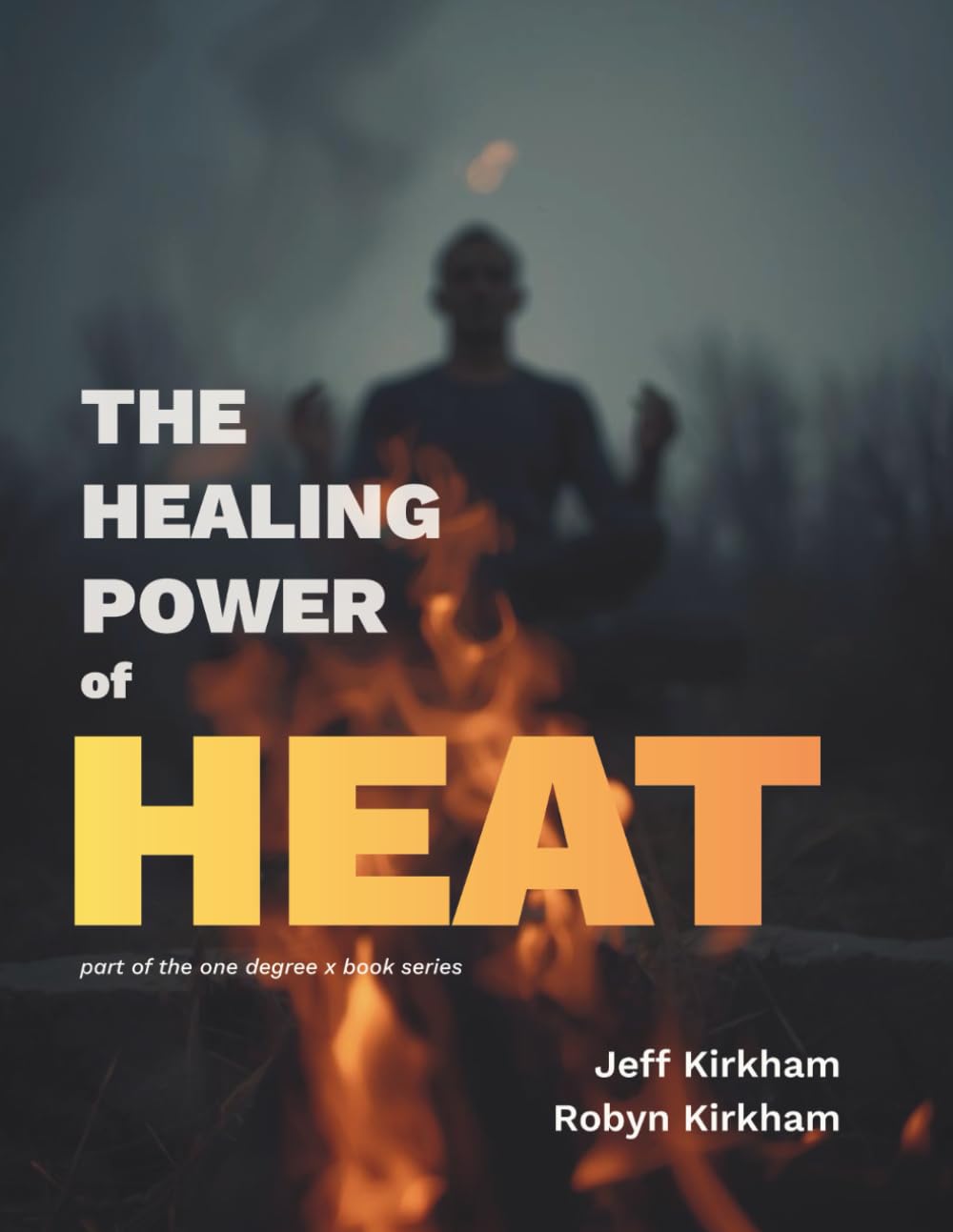 The Healing Power of Heat: Part of the One Degree X Book Series