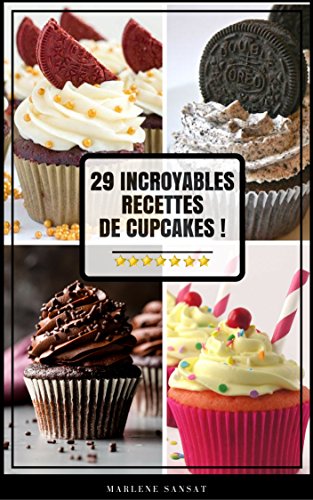 29 Incroyables Recettes de CupCake ! ( Fiche Pratique + Recettes Salés + Sucrés ) (French Edition)