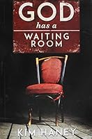 God Has a Waiting Room 0578166852 Book Cover