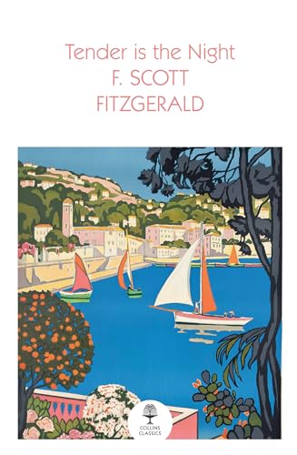Tender Is The Night: A Classic Literature Novel of High Society in the 1920s French Riviera