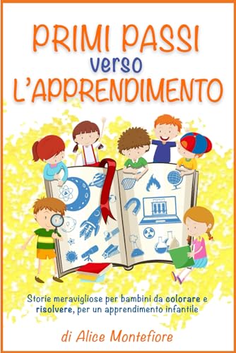 Primi Passi Verso L’apprendimento: Storie meravigliose per bambini da colorare e risolvere, per un apprendimento infantile divertente.