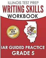 ILLINOIS TEST PREP Writing Skills Workbook IAR Guided Practice Grade 5: Preparation for the Illinois Assessment of Readiness ELA/Literacy Tests 1795252898 Book Cover