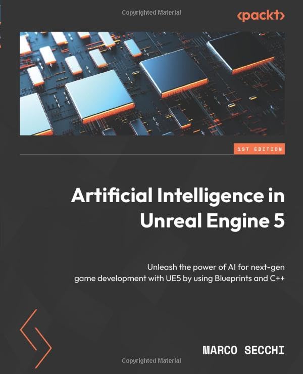 Artificial Intelligence in Unreal Engine 5: Unleash the power of AI for next-gen game development with UE5 by using Blueprints and C++