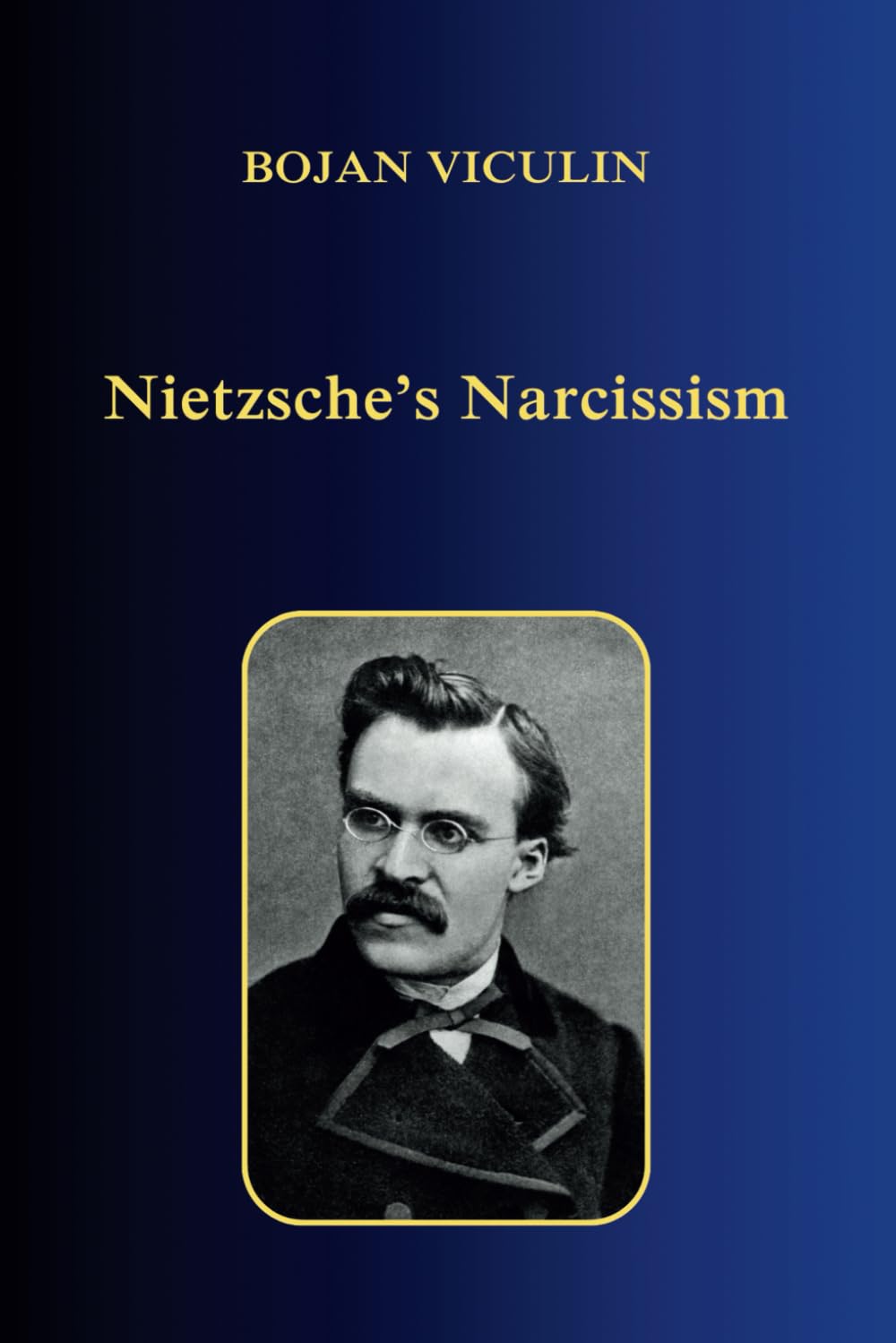 Nietzsche’s Narcissism