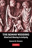 The Roman Wedding: Ritual and Meaning in Antiquity