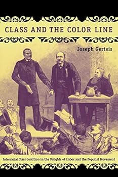 Paperback Class and the Color Line: Interracial Class Coalition in the Knights of Labor and the Populist Movement (Politics, History, and Culture) Book