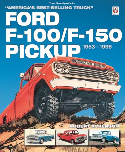 Ford F-100/F-150 Pickup 1953 to 1996: America’s best-selling Truck _x001D_ (Classic Reprint)