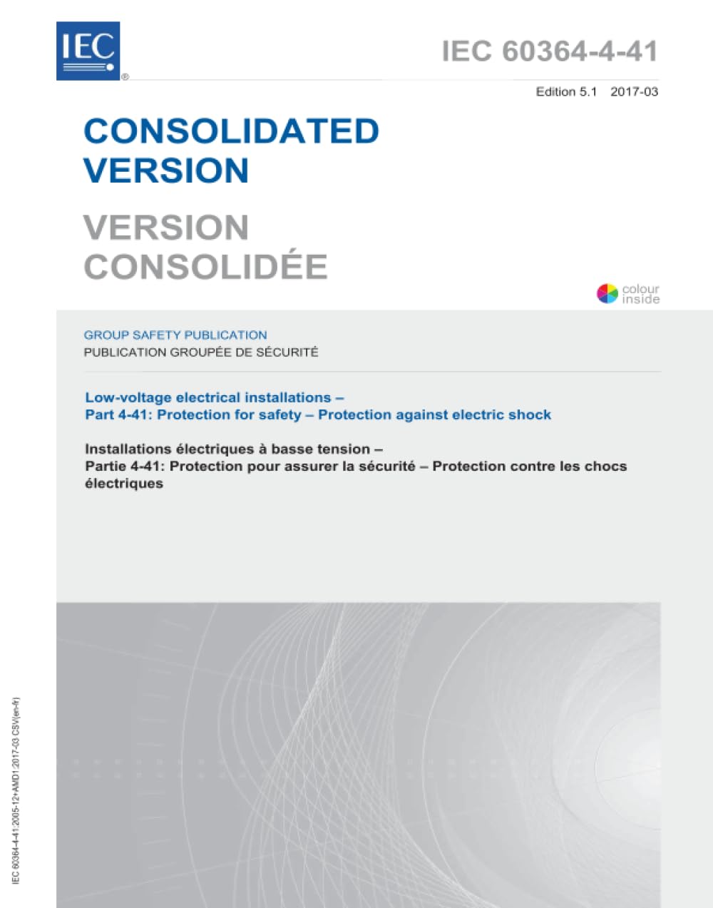 IEC 60364-4-41 Ed. 5.1 b:2017, Quinta Edizione: Impianti elettrici a bassa tensione - Parte 4-41: Protezione per la sicurezza - Protezione contro le scosse elettriche