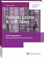 FED EST & GIFT TAXES:CODE & REGS (INCL RLTD INC TAX PROV), AS OF MARCH 2022 0808057197 Book Cover