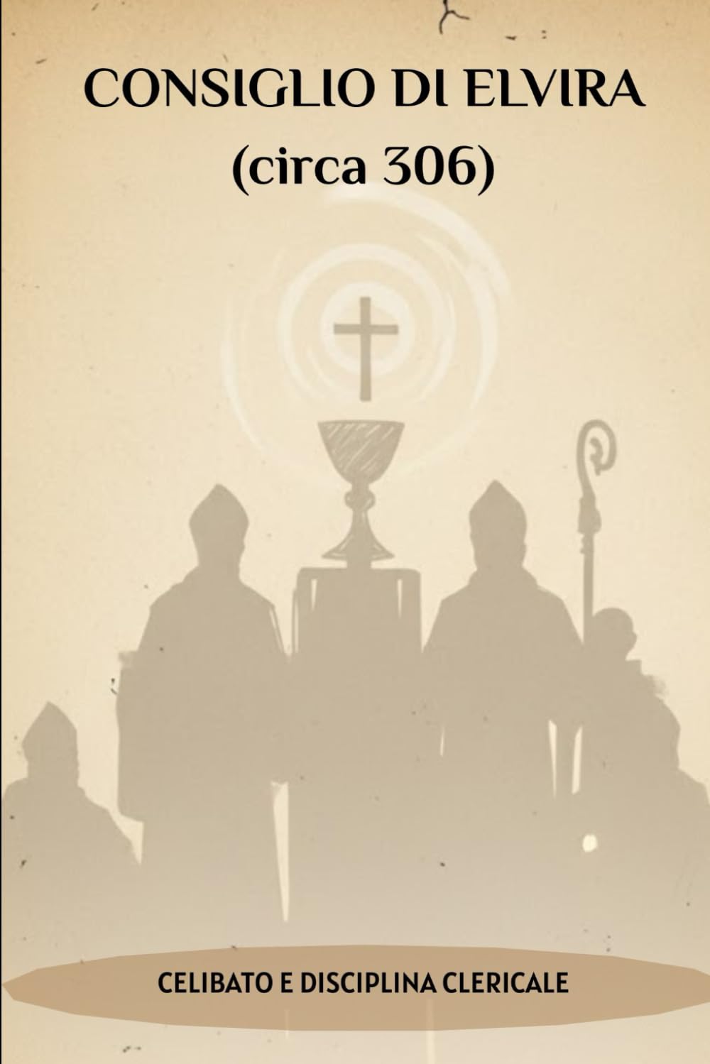 CONSIGLIO DI ELVIRA (circa 306): CELIBATO E DISCIPLINA CLERICALE (SERIE SULLA STORIA DELLA CHIESA PRIMITIVA: Quando il cristianesimo era giovane e pericoloso)