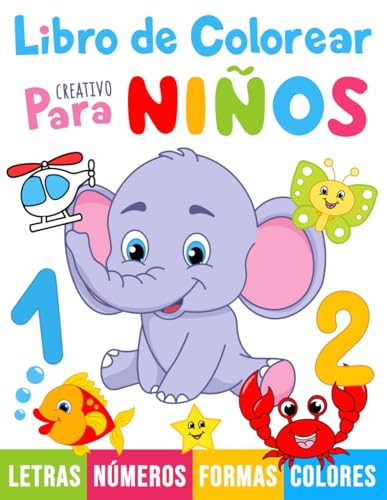 Libro de colorear creativo para niños: 100 dibujos para colorear con letras, números, formas y animales para niños a partir de 1 año.