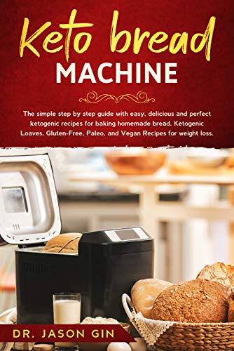 Keto Bread Machine: The simple step by step guide with easy, delicious
